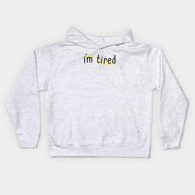 I'm Tired Kids Hoodie by Sthickers